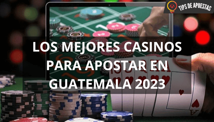 Los Mejores Casinos para Apostar en Guatemala en 2023