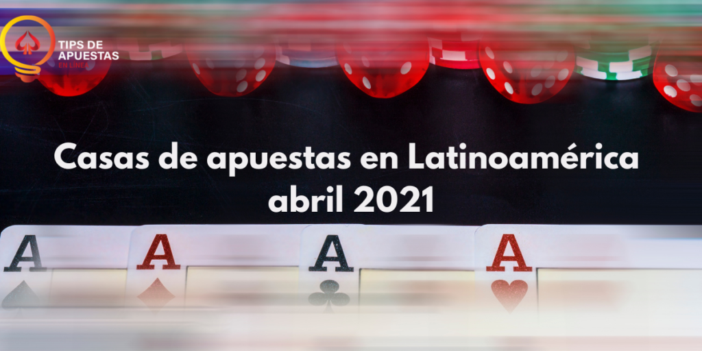 Casas de apuestas en Latinoamérica abril 2021