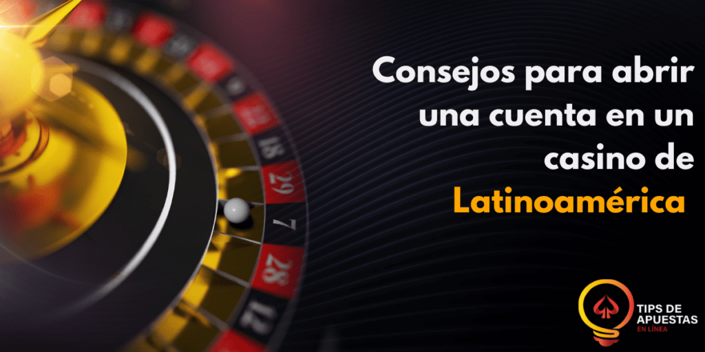 Consejos para abrir una cuenta en un casino de Latinoamérica