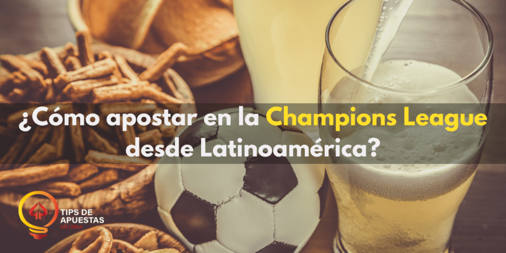 ¿Cómo apostar en la Champions League desde Latinoamérica?