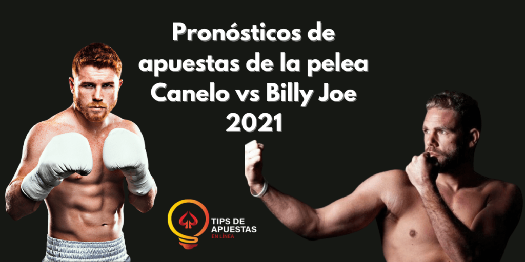 Pronósticos de apuestas de la pelea Canelo vs Billy Joe 2021