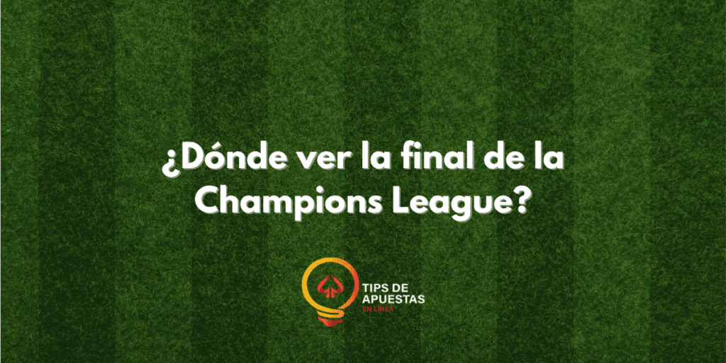 ¿Dónde ver la final de la Champions League?
