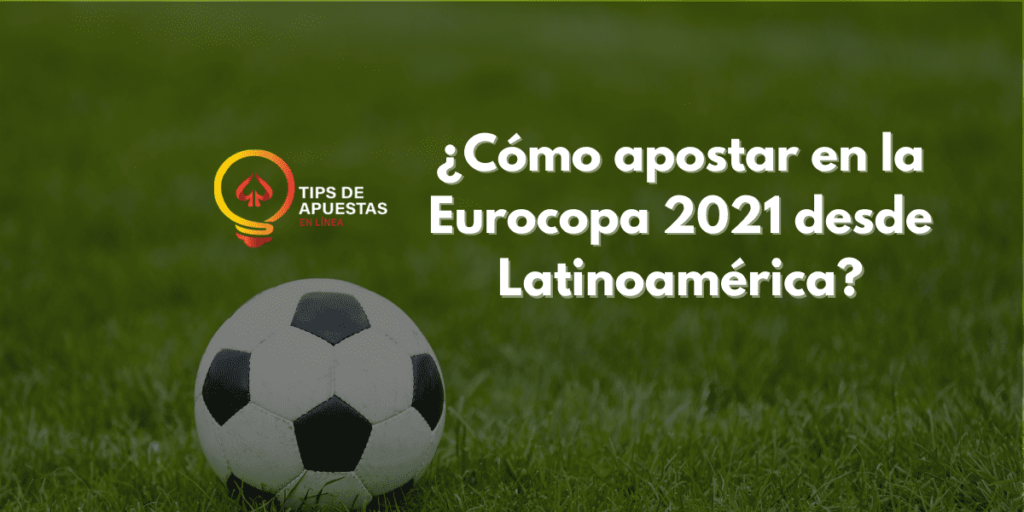 ¿Cómo apostar en la Eurocopa 2021 desde Latinoamérica?