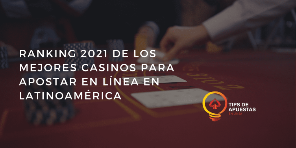 Ranking 2021 de los mejores casinos para apostar en línea en LATAM