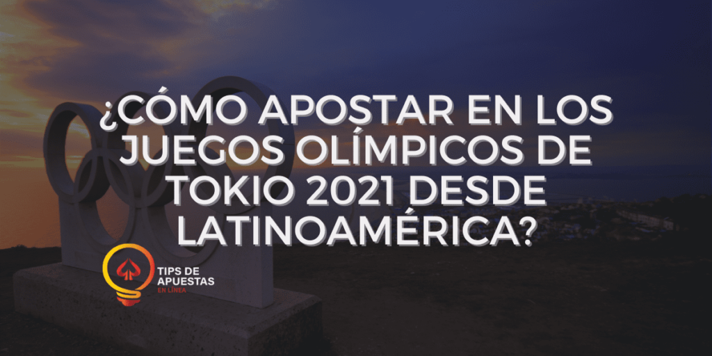 apostar en los juegos olímpicos de Tokio 2021 desde Latinoamérica