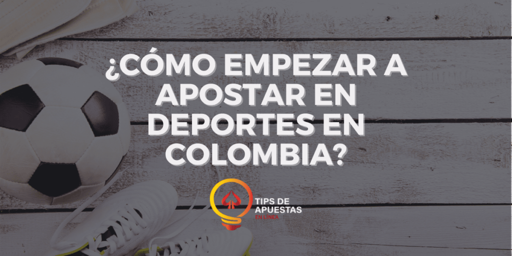 ¿Cómo empezar a apostar en deportes en Colombia?