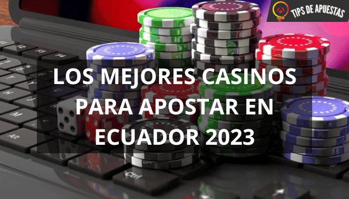 Los Mejores Casinos para Apostar en Ecuador 2023