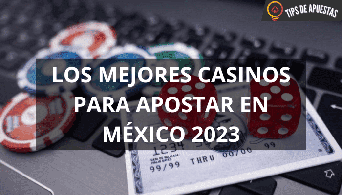 Los Mejores Casinos para Apostar en México 2023