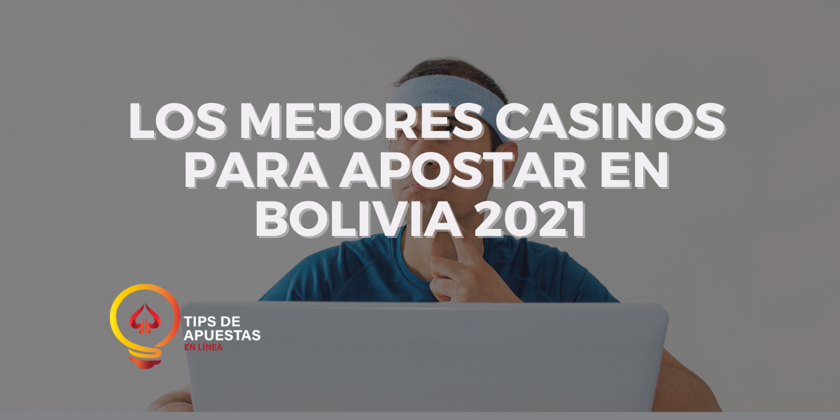 Los Mejores Casinos para Apostar en Bolivia 2021