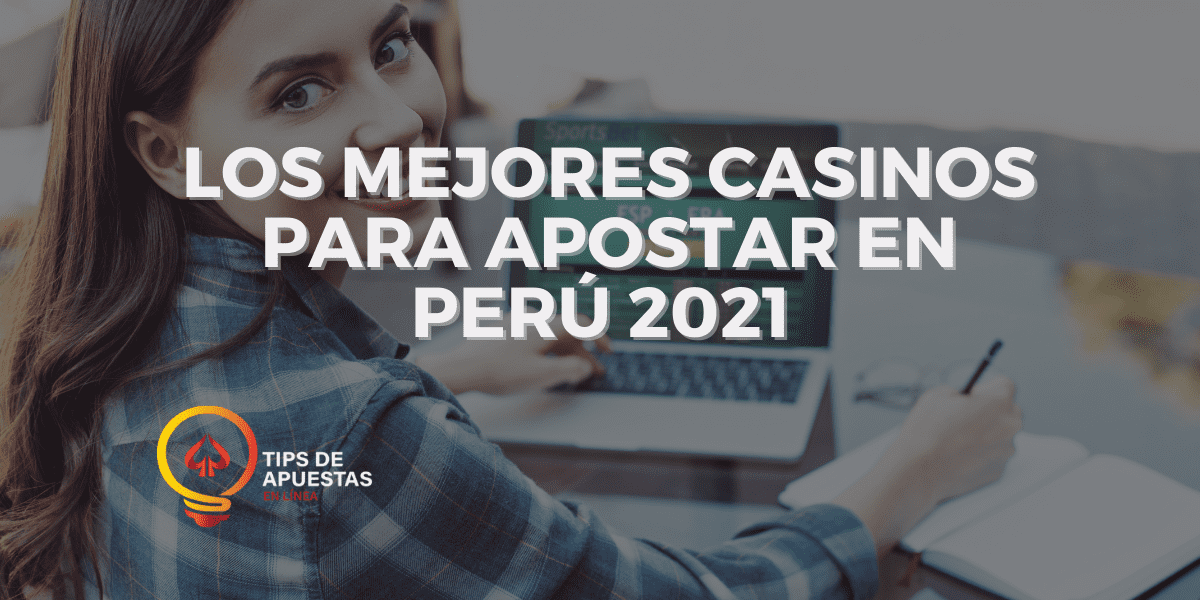 Los Mejores Casinos para Apostar en Perú 2021