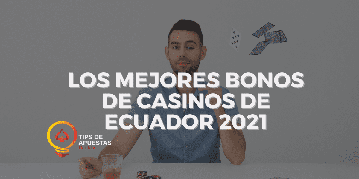Los Mejores Bonos de Casinos de Ecuador 2021