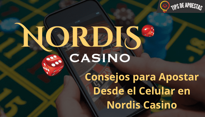 Consejos para Apostar Desde el Celular en Nordis Casino