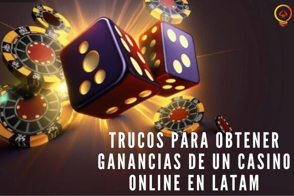 Trucos para Obtener Ganancias de un Casino Online en LATAM