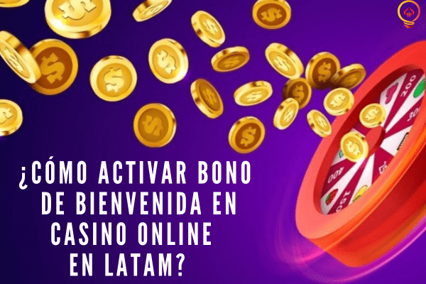 ¿Cómo Activar Bono de Bienvenida en Casino Online en LATAM?  
