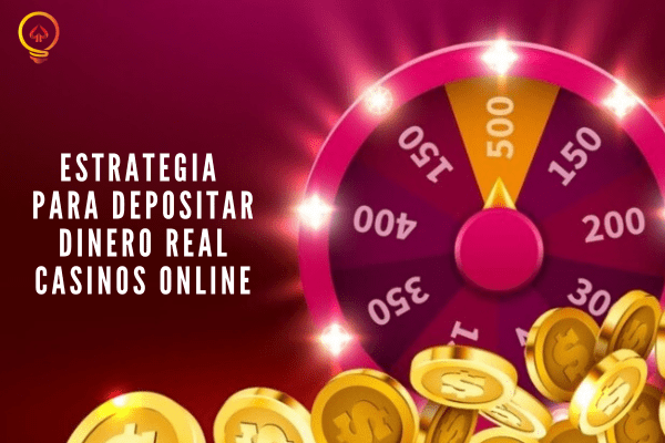 Estrategia para Depositar Dinero Real Casinos Online