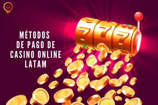 Métodos de Pago de Casino Online LATAM