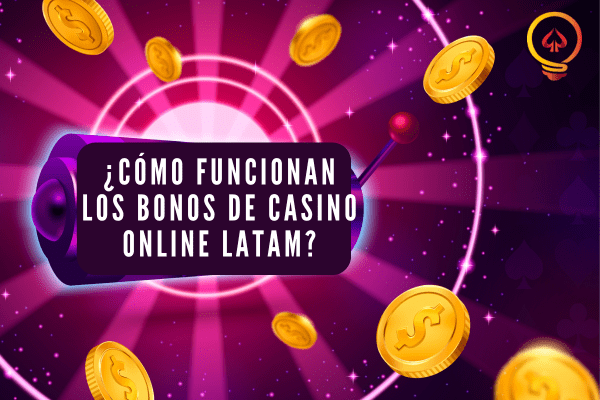 ¿Cómo Funcionan los Bonos de Casino Online LATAM?